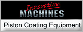 Innovative Machines Piston Coating Equipment